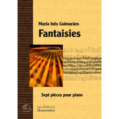 LES EDITIONS BUISSONNIERES GUIMARAES MARIA INES - FANTAISIES POUR PIANO