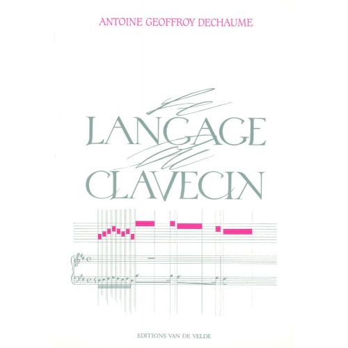 Geoffroy-dechaume Antoine - Le Langage Du Clavecin