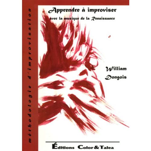 DONGOIS W. - APPRENDRE A IMPROVISER AVEC LA MUSIQUE DE LA RENAISSANCE 