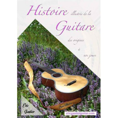 OMNIS MUSICA GAUTIER ERIC - HISTOIRE ILLUSTREE DE LA GUITARE (VERSION RELIEE) 