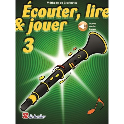 DEHASKE ECOUTER, LIRE ET JOUER VOL.3 CLARINETTE + ACCES AUDIO INCLUS