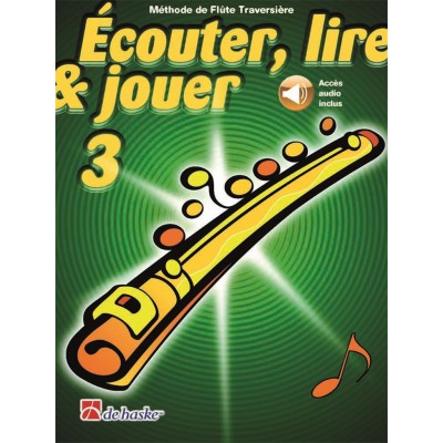 DEHASKE ECOUTER, LIRE ET JOUER VOL.3 FLUTE TRAVERSIERE + AUDIO ACCES INCLUS