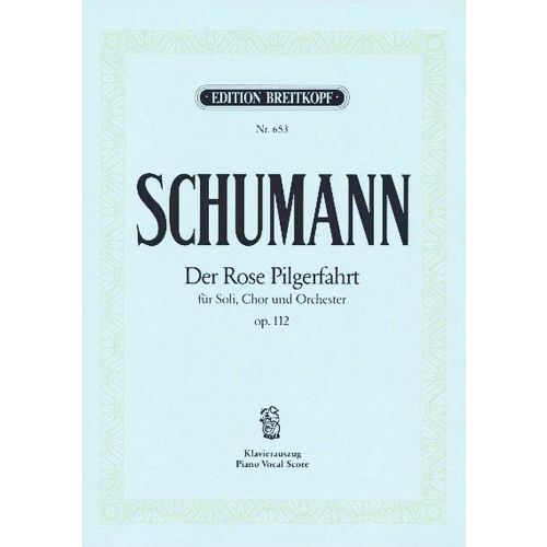 SCHUMANN ROBERT - DER ROSE PILGERFAHRT OP. 112 - PIANO