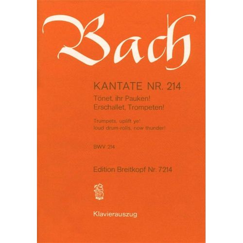 Bach J.s. - Kantate 214 Tonet, Ihr Pauken! - Chant, Choeur, Piano