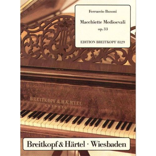 EDITION BREITKOPF BUSONI FERRUCCIO - MACCHIETTE MEDIOEVALI OP. 33 - PIANO