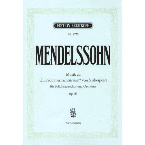 MENDELSSOHN BARTHOLDY F. - SOMMERNACHTSTRAUM OP. 61 - CHANT, CHOEUR, PIANO