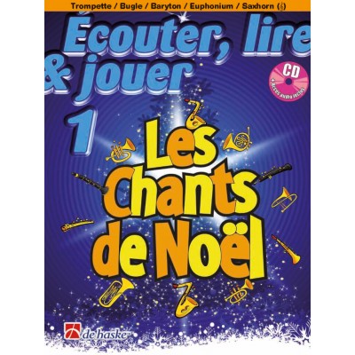 DEHASKE ECOUTER, LIRE ET JOUER - LES CHANTS DE NOEL - BUGLE, TROMPETTE, BARYTON, EUPHONIUM, SAXHORN SIB