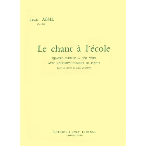 LEMOINE ABSIL JEAN - CHANT A L'ECOLE OP.144 - CHOEUR UNISSON, PIANO