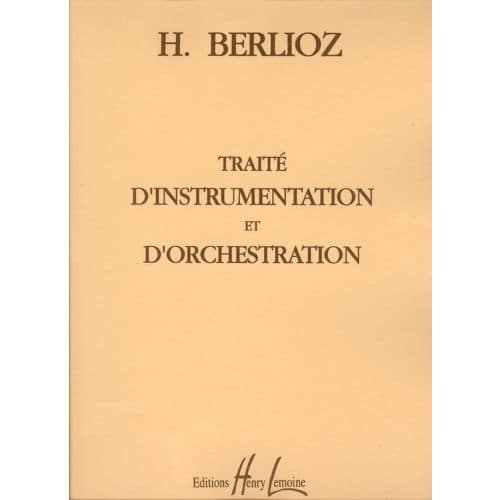 BERLIOZ HECTOR - TRAITÉ D'INSTRUMENTATION ET D'ORCHESTRATION