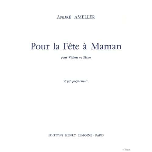 AMELLER ANDRE - POUR LA FETE A MAMAN - VIOLON, PIANO