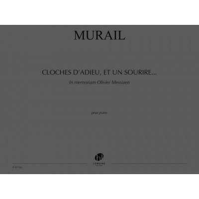MURAIL TRISTAN - CLOCHES D'ADIEU, ET UN SOURIRE... IN MEMORIAM OLIVIER MESSIAEN - PIANO