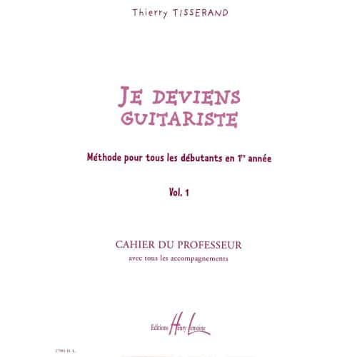 TISSERAND THIERRY - JE DEVIENS GUITARISTE VOL.1 PROFESSEUR