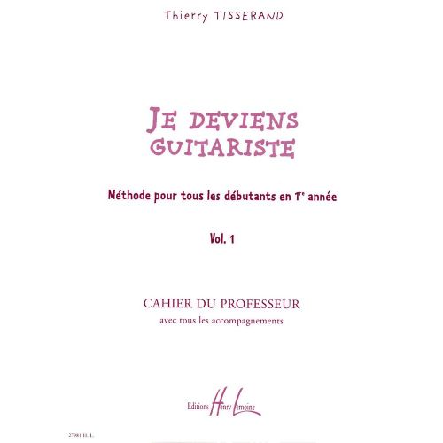 LEMOINE TISSERAND THIERRY - JE DEVIENS GUITARISTE VOL.1 PROFESSEUR