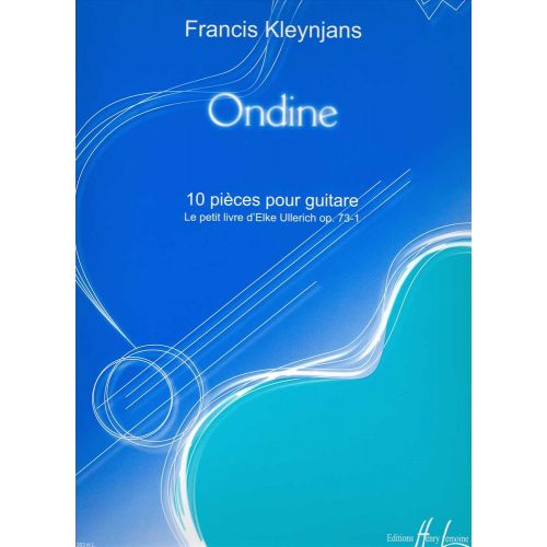 LEMOINE KLEYNJANS FRANCIS - ONDINE - 10 PIÈCES OP.73-1 - GUITARE