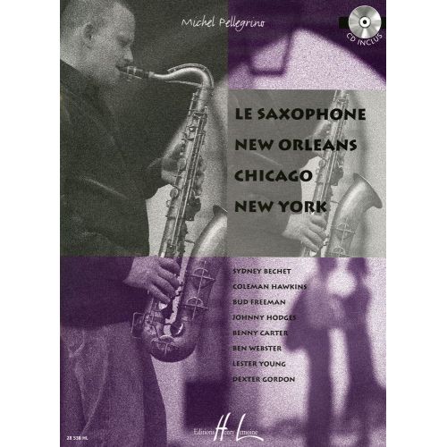 PELLEGRINO MICHEL - LE SAXOPHONE NEW ORLEANS CHICAGO NEW YORK + CD - SAXOPHONE
