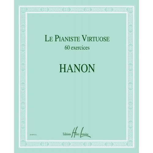HANON CHARLES-LOUIS - LE PIANISTE VIRTUOSE - 60 EXERCICES - PIANO