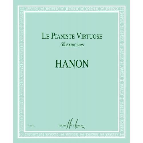 HANON CHARLES-LOUIS - LE PIANISTE VIRTUOSE - 60 EXERCICES - PIANO