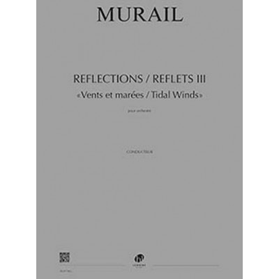 MURAIL TRISTAN - REFLECTIONS / REFLETS III - CONDUCTEUR 