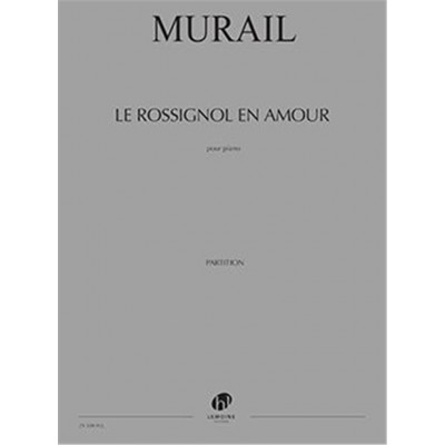 MURAIL TRISTAN - LE ROSSIGNOL EN AMOUR - PIANO 