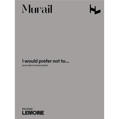LEMOINE Murail Tristan - I Would Prefer Not To - Piano & Percussion