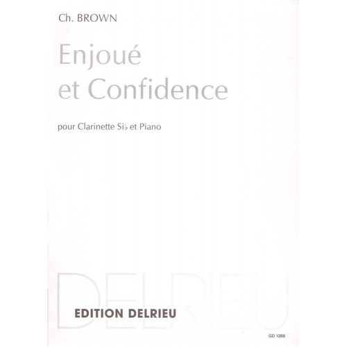 EDITION DELRIEU BROWN CHARLES - ENJOUE ET CONFIDENCE - CLARINETTE, PIANO