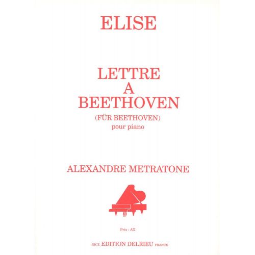 EDITION DELRIEU METRATONE ALEXANDRE - ELISE : LETTRE A BEETHOVEN - PIANO