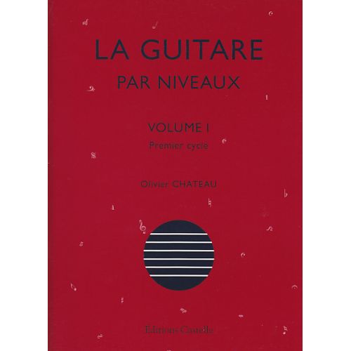CASTELLE OLIVIER CHATEAU - LA GUITARE PAR NIVEAUX VOL.1