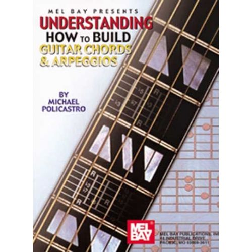 MEL BAY POLICASTRO MICHAEL - UNDERSTANDING HOW TO BUILD GUITAR CHORDS AND ARPEGGIOS - GUITAR
