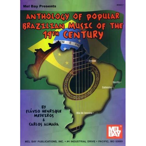 MEL BAY HENRIQUE MEDEIROS F. - ANTHOLOGY OF POPULAR BRAZILIAN MUSIC OF THE 19TH CENTURY - GUITAR