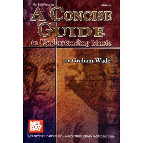 MEL BAY WADE GRAHAM - A CONCISE GUIDE TO UNDERSTANDING MUSIC - ALL INSTRUMENTS