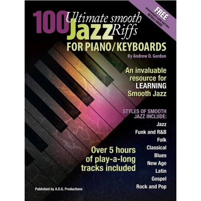 ADG PRODUCTIONS ANDREW D. GORDON - 100 ULTIMATE SMOOTH JAZZ RIFFS FOR PIANO/KEYBOARDS