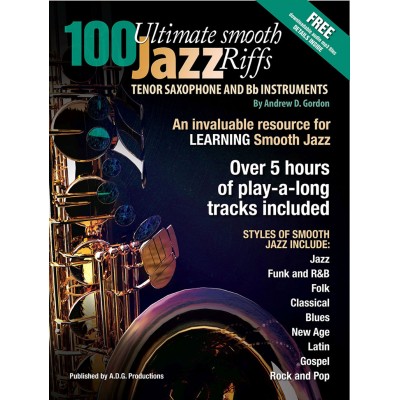 ADG PRODUCTIONS Andrew D. Gordon - 100 Ultimate Smooth Jazz Riffs For Ténor Sax