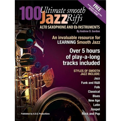 ADG PRODUCTIONS ANDREW D. GORDON - 100 ULTIMATE SMOOTH JAZZ RIFFS FOR ALTO SAX