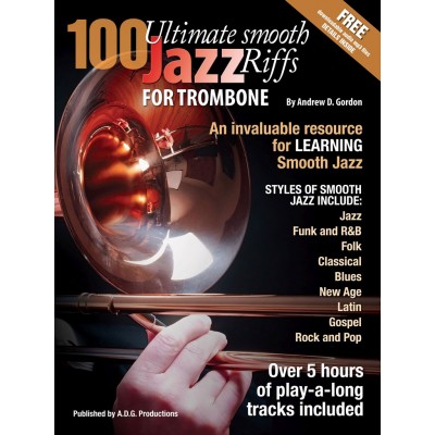 ADG PRODUCTIONS ANDREW D. GORDON - 100 ULTIMATE SMOOTH JAZZ RIFFS FOR TROMBONE