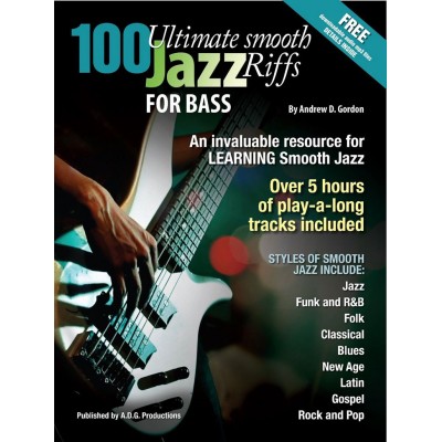 ADG PRODUCTIONS ANDREW D. GORDON - 100 ULTIMATE SMOOTH JAZZ RIFFS FOR BASS