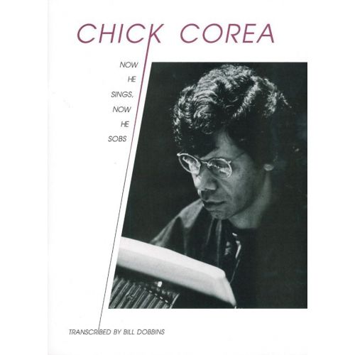 ADVANCE MUSIC COREA CHICK - NOW HE SINGS, NOW HE SOBS - TRANSCRIBED BY BILL DOBBINS - PIANO