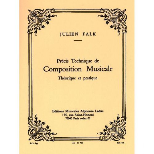 LEDUC FALK JULIEN - PRECIS TECHNIQUE DE COMPOSITION MUSICALE THEORIQUE ET PRATIQUE