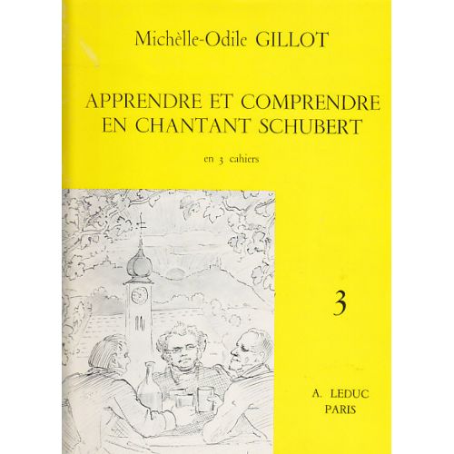 GILLOT MICHELLE-ODILE - APPRENDRE ET COMPRENDRE EN CHANTANT SCHUBERT VOL.3