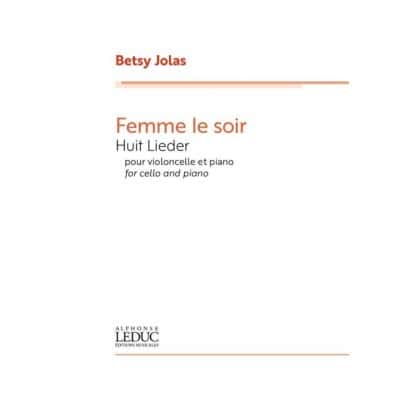 JOLAS BETSY - FEMME LE SOIR HUIT LIEDER - VIOLONCELLE & PIANO
