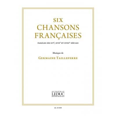 TAILLEFERRE GERMAINE - SIX CHANSONS FRANCAISES - VOIX & PIANO