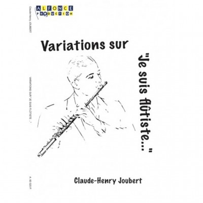 ALFONCE PRODUCTION JOUBERT CLAUDE-HENRY - VARIATIONS SUR "JE SUIS FLUTISTE"