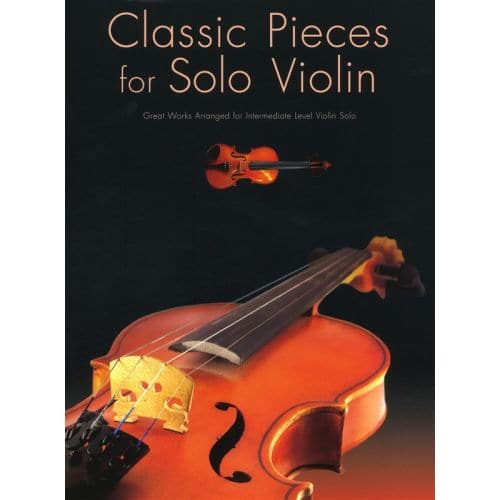 CLASSIC PIECES FOR FOR SOLO - VIOLIN