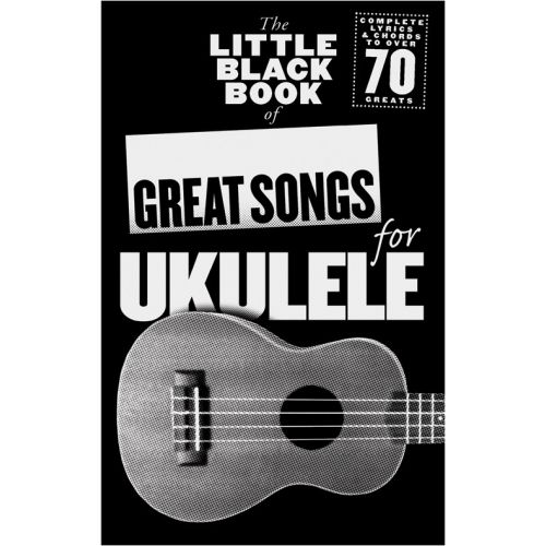 THE LITTLE BLACK BOOK OF GREAT SONGS FOR UKULELE
