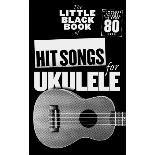 THE LITTLE BLACK BOOK OF HIT SONGS FOR UKULELE 