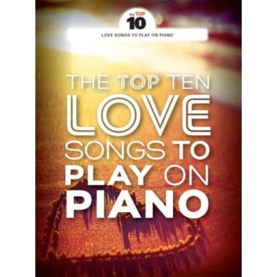 THE TOP TEN LOVE SONGS TO PLAY ON PIANO 