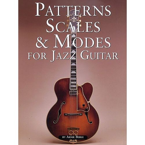 MUSIC SALES BERLE ARNIE - PATTERNS, SCALES AND MODES FOR JAZZ GUITAR - GUITAR