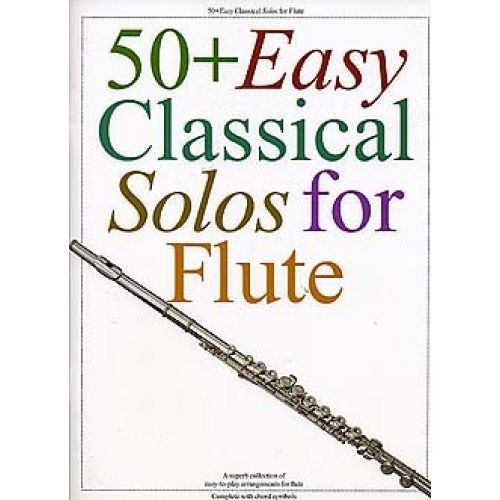 MUSIC SALES 50+ EASY CLASSICAL SOLOS FOR FLUTE - FLUTE
