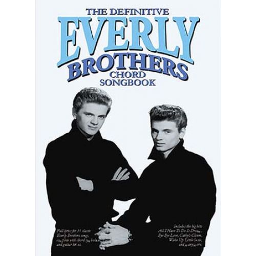 WISE PUBLICATIONS EVERLY BROTHERS - THE DEFINITIVE EVERLY BROTHERS CHORD SONGBOOK - LYRICS AND CHORDS