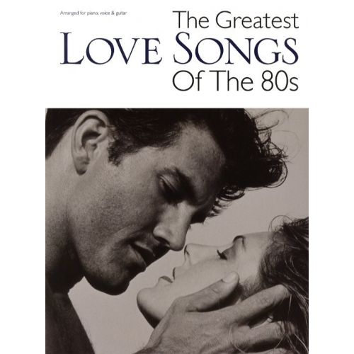 WISE PUBLICATIONS THE GREATEST LOVE SONGS OF THE 80S - PVG