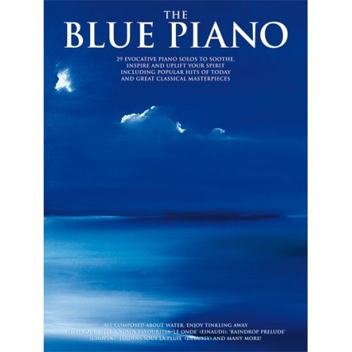 THE BLUE PIANO - 29 EVOCATIVE PIANO SOLOS TO SOOTHE, INSPIRE AND UPLIFT YOUR SPIRIT - PIANO SOLO